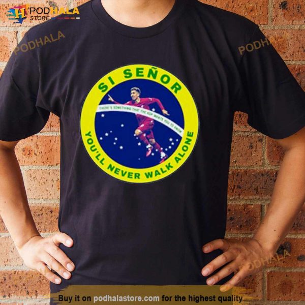 Si SeñOr You’ll Never Walk Alone Shirt
