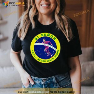 Si Senor You'll Never Walk Alone Shirt 3
