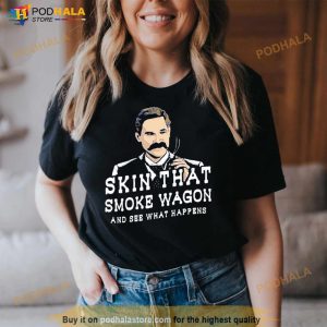Skin That Smoke Wagon And See What Happens Shirt 2