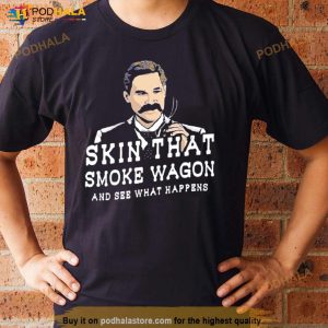 Skin That Smoke Wagon And See What Happens Shirt 3