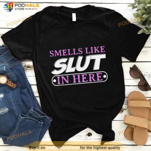 Smells Like Slut In Here Unisex T Shirt 3