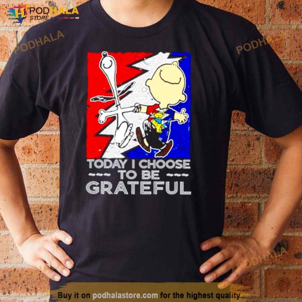 Snoopy Charlie Brown To Day I Choose To Be Grateful Shirt