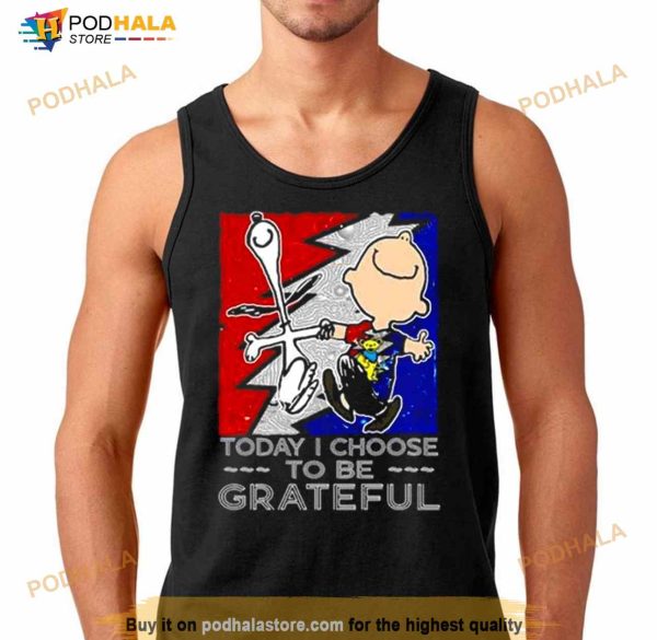 Snoopy Charlie Brown Today I Choose To Be Grateful Dead Shirt