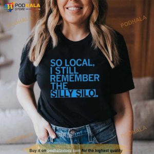 So Local I Still Remember The Silly Silo Shirt 2