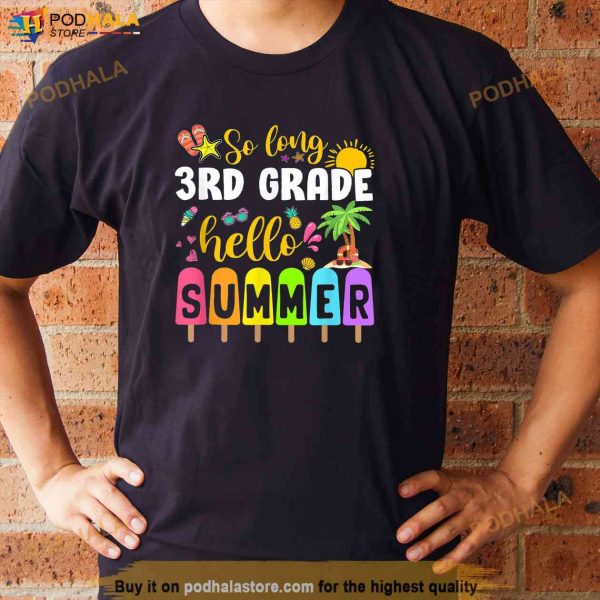 So Long 3rd Grade Hello Summer Time Last Day Of School Shirt