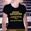 Social Distancing If I Can Turn Around And Punch You In The Face You Too F’N Closell Shirt