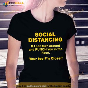 Social Distancing If I Can Turn Around And Punch You In The Face You Too F'n Closell Shirt 1