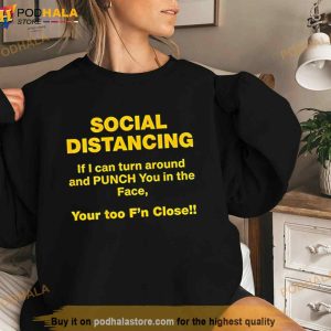Social Distancing If I Can Turn Around And Punch You In The Face You Too F'n Closell Shirt 3