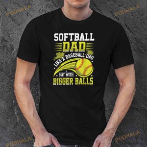 Softball Dad Like Baseball But With Bigger Balls Fathers Day Shirt 3