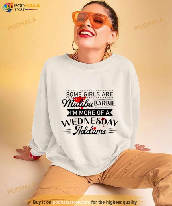 Some Girls Are Malibu Barbie I’m More Of A Wednesday Addams Shirt