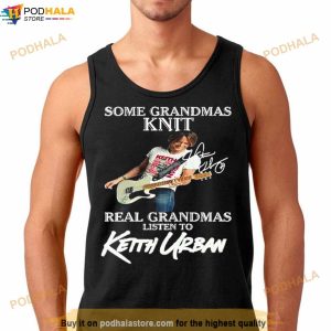 Some Grandmas Knit Real Grandmas Listen To Keith Urban Signature Shirt 2