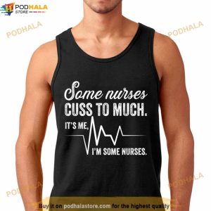 Some Nurses Cuss Too Much Nursing Funny Nurse T Shirt 2