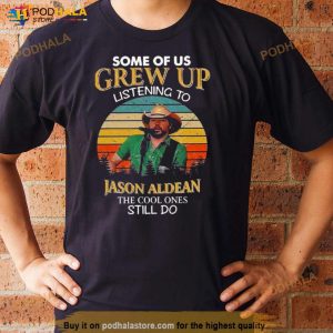 Some Of Us Grew Up Listening To Jason Aldean The Cool Ones Still Do Shirt 3