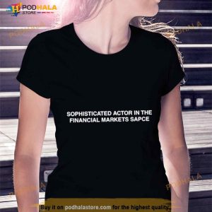 Sophisticated Actor In The Financial Markets Space Shirt 2