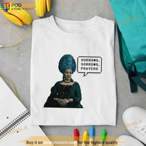 Sorrows Sorrows Prayers Bridgerton Queen Charlotte Funny Quotes Shirt