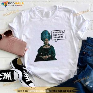 Sorrows Sorrows Prayers Bridgerton Queen Charlotte Funny Quotes Shirt 2