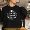 Sorrows Sorrows Prayers funny saying for Men Women Boy Girl Shirt