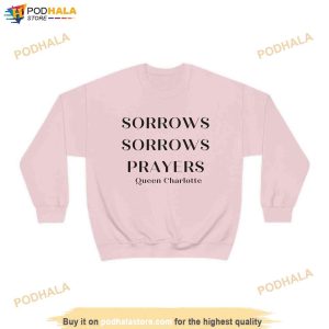 Sorrows Sorrows Prayers Sweatshirt British Queen Charlotte Regency Quotes Shirt 2