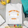 Sorry For What I Said While I Was Parking The Camper Shirt
