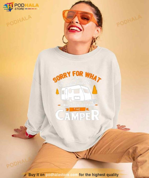 Sorry For What I Said While I Was Parking The Camper Shirt