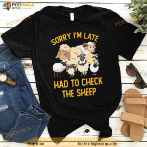 Sorry I’m Late Had To Check The Sheep Shirt