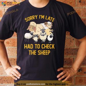 Sorry I'm Late Had To Check The Sheep Shirt 2