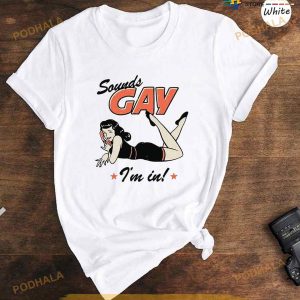 Sounds Gay I'm In Shirt, Funny Gay TShirt, Pride Month Gift, LGBT Pride Merch