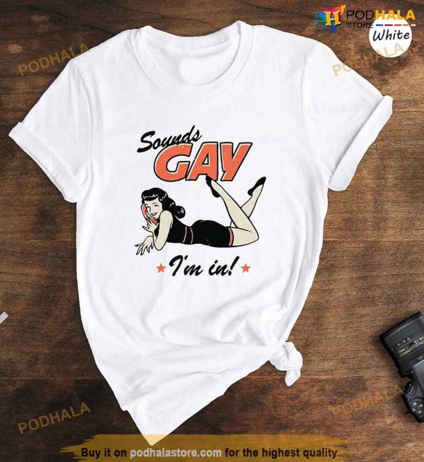 Sounds Gay I’m In Shirt, Funny Gay TShirt, Pride Month Gift, LGBT Pride Merch