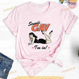 Sounds Gay Im In Shirt Funny Gay Tshirt Pride Month Gift Lgbt Pride Merch 2