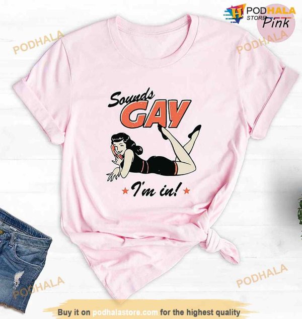 Sounds Gay I’m In Shirt, Funny Gay TShirt, Pride Month Gift, LGBT Pride Merch