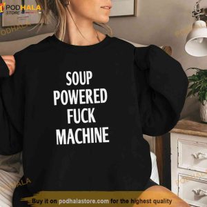 Soup Powered Fuck Machine Shirt Trending Tee 3
