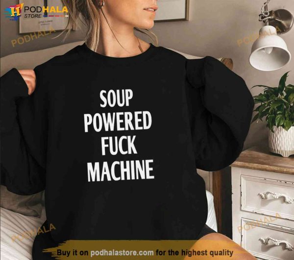 Soup Powered Fuck Machine Shirt, Trending Tee