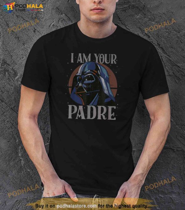 Star Wars Darth Vader I Am Your Padre Fathers Day Shirt