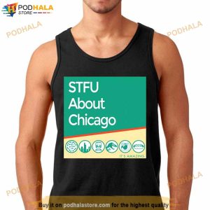 Stfu About Chicago It's Amazing Shirt 2