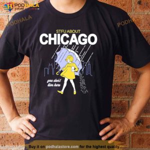 Stfu Chicago You Don't Live Here Shirt 3