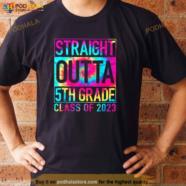STRAIGHT OUTTA 5TH GRADE Class Of 2023 Graduation Tie Dye Shirt