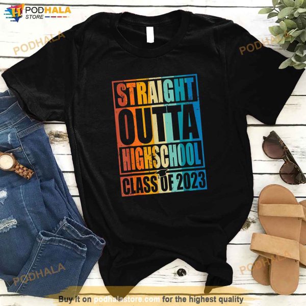 STRAIGHT OUTTA HIGH SCHOOL Class Of 2023 Graduation Gifts Shirt