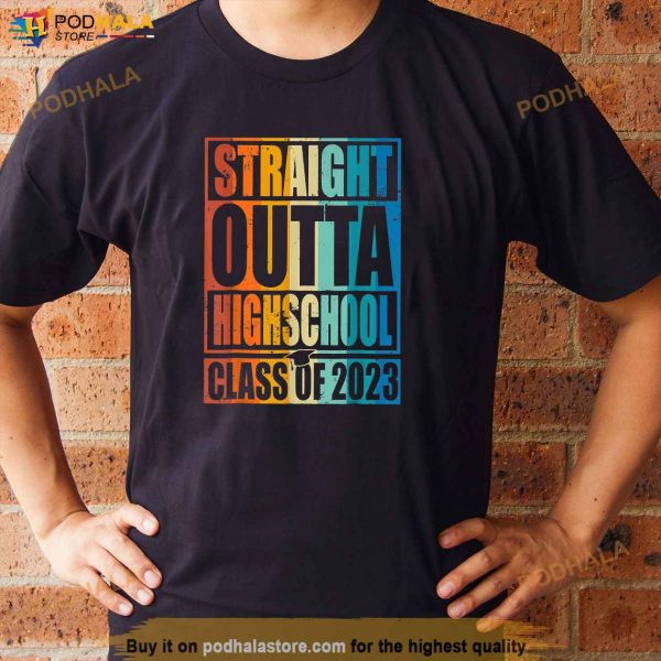 STRAIGHT OUTTA HIGH SCHOOL Class Of 2023 Graduation Gifts Shirt