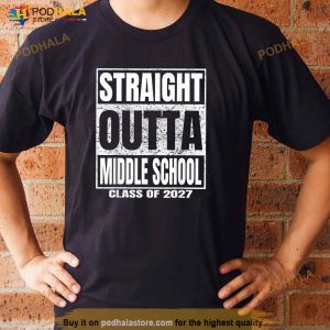 Straight Outta Middle School Class of 2027 Funny Graduation Shirt