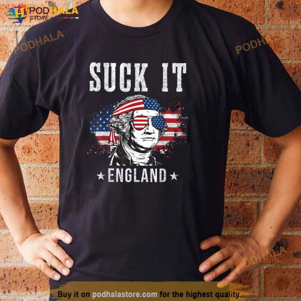 Suck It England Funny 4th of July George Washington Funny Shirt