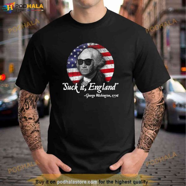 SuckIt England Funny 4th of July George Washington 1776 Shirt