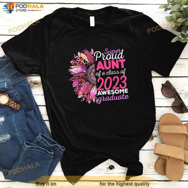 Super Proud Aunt Class of 2023 Graduate Flower Sunflower 23 Shirt