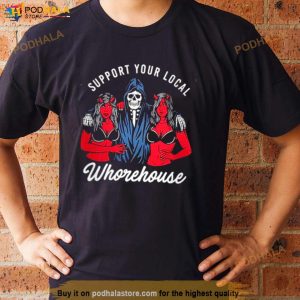 Support Your Local Whorehouse Shirt
