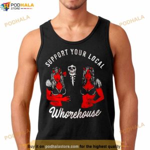 Support Your Local Whorehouse Unisex T Shirt