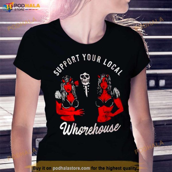 Support Your Local Whorehouse Unisex T Shirt