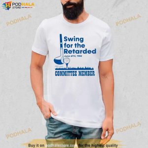 Swing For The Retarded Committee Member Shirt 2