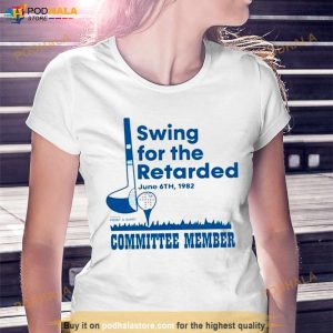 Swing For The Retarded Committee Member Shirt 3