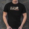 Tball Dad Shirt TBall Dad Tee Ball Daddy Sport Fathers Day Shirt