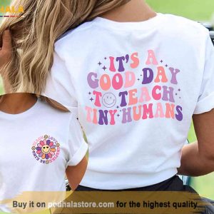 Teacher Appreciation Gift, Its A Good Day To Teach Tiny Humans Teacher Shirt