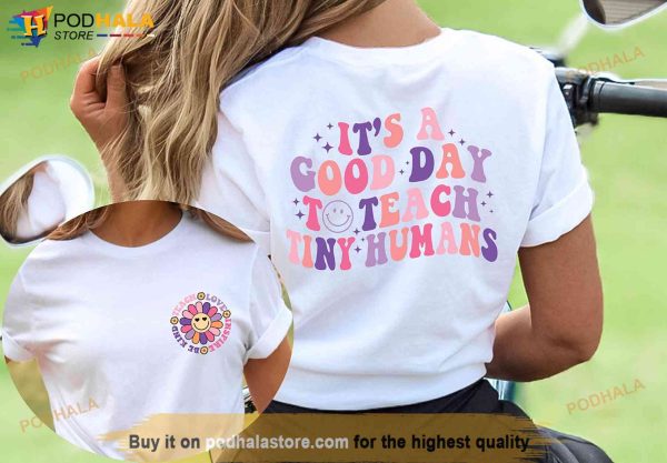 Teacher Appreciation Gift, Its A Good Day To Teach Tiny Humans Teacher Shirt